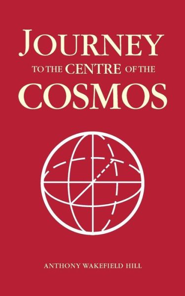 Cover for Anthony Wakefield Hill · Journey to the Centre of the Cosmos (Paperback Book) (2012)