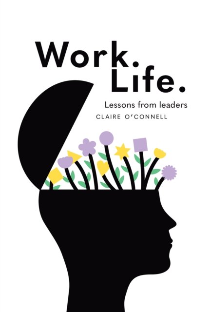 Claire O'Connell · Work. Life.: Lessons from leaders (Pocketbok) (2023)