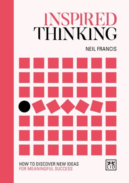 Cover for Neil Francis · Inspired Thinking: How to discover new ideas for meaningful success - Concise Advice (Hardcover Book) (2020)