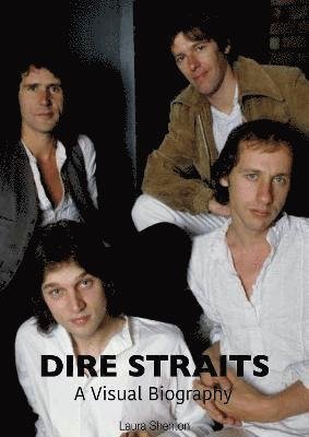 Visual Biography - Dire Straits / Shenton,laura - Livros - Wymer Publishing - 9781912782772 - 15 de outubro de 2021