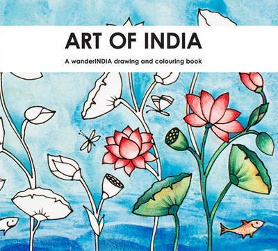 Art of India: a Wanderindia Drawing & Colouring Book - Suhita Shirodkar - Books - Grantha Corporation - 9781935677772 - November 9, 2017