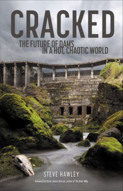 Cover for Steven Hawley · Cracked: The Future of Dams in a Hot, Crazy World (Hardcover Book) (2023)