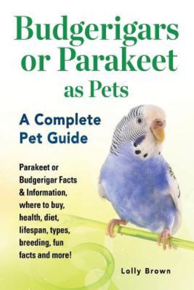 Budgerigars or Parakeet as Pets - Lolly Brown - Books - NRB Publishing - 9781941070772 - September 24, 2016