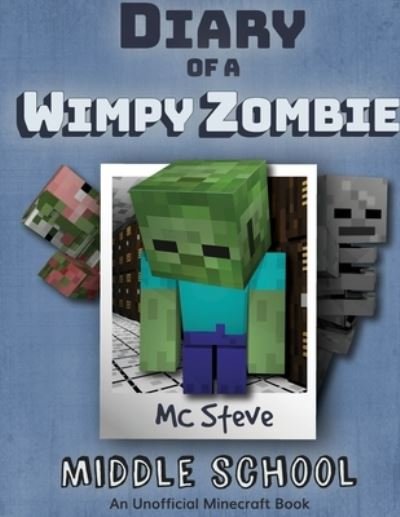 Diary of a Minecraft Wimpy Zombie Book 1: Middle School (Unofficial Minecraft Series) - Diary of a Minecraft Wimpy Zombie - MC Steve - Livros - Leopard Books LLC - 9781946525772 - 3 de agosto de 2020