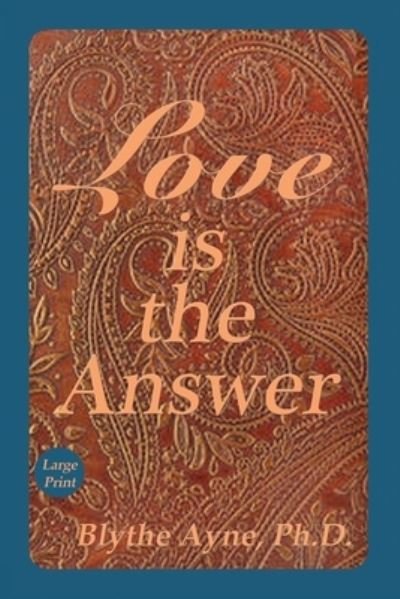 Cover for Blythe Ayne · Love is the Answer: Large Print - Excellent Life Books (Taschenbuch) [2nd edition] (2020)