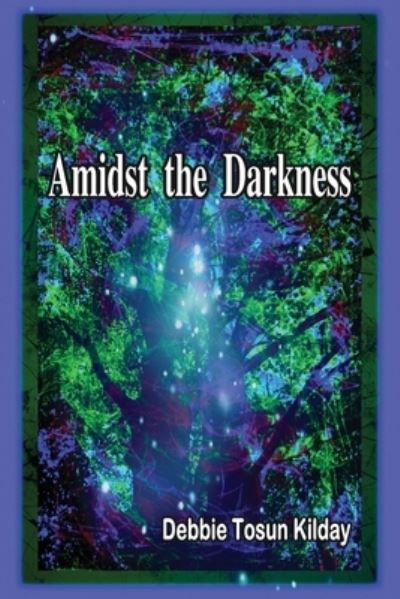 Cover for Debbie Tosun Kilday · Amidst the Darkness (Paperback Book) (2022)