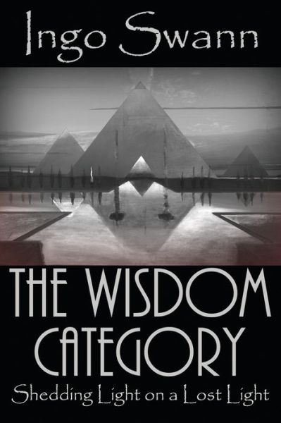 The Wisdom Category - Ingo Swann - Books - Swann-Ryder Productions, LLC - 9781949214772 - September 2, 2018