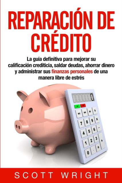 Reparacion de credito - Scott Wright - Livres - Bravex Publications - 9781950922772 - 27 août 2019