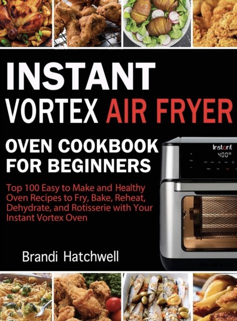 Brandi Hatchwell · Instant Vortex Air Fryer Oven Cookbook for Beginners (Gebundenes Buch) (2020)