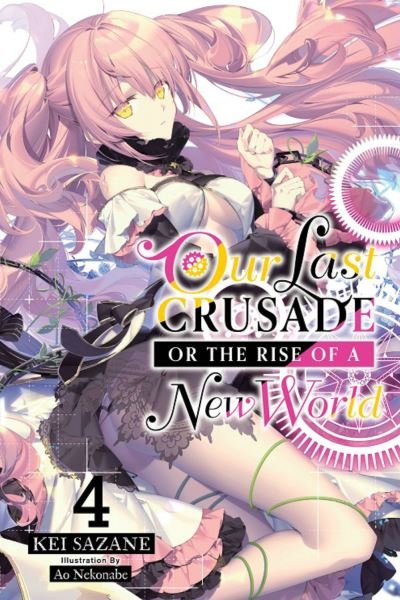 Cover for Kei Sazane · Our Last Crusade or the Rise of a New World, Vol. 4 (light novel) - LAST CRUSADE RISE NEW WORLD LIGHT NOVEL SC (Pocketbok) (2020)