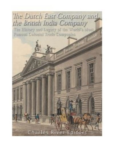 Charles River Editors · The Dutch East India Company and British East India Company (Paperback Book) (2017)