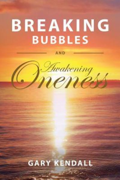 Cover for Gary Kendall · Breaking Bubbles and Awakening Oneness (Paperback Book) (2017)