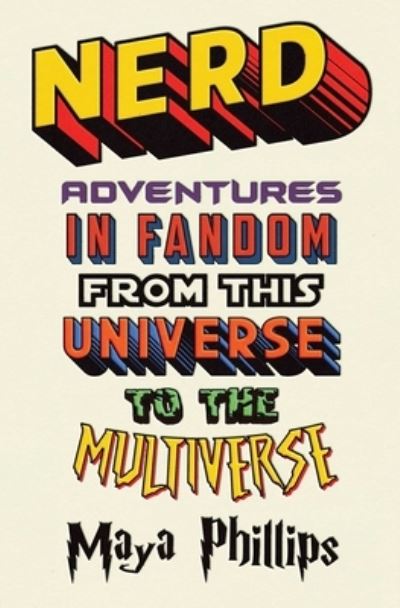 Cover for Maya Phillips · Nerd: Adventures in Fandom from This Universe to the Multiverse (Hardcover Book) (2022)