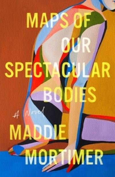 Cover for Maddie Mortimer · Maps of Our Spectacular Bodies (Pocketbok) (2022)