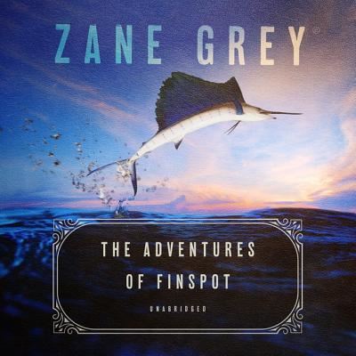 Cover for Zane Grey · The Adventures of Finspot (CD) (2019)