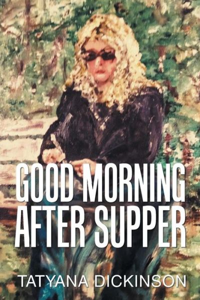 Cover for Tatyana Dickinson · Good Morning After Supper (Paperback Book) (2018)