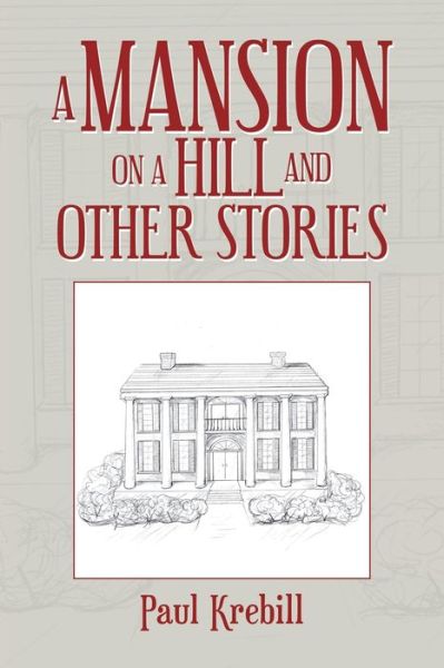 Cover for Paul Krebill · Mansion on a Hill and Other Stories (Book) (2020)