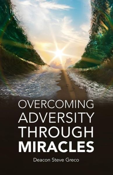 Cover for Deacon Steve Greco · Overcoming Adversity Through Miracles (Paperback Bog) (2018)