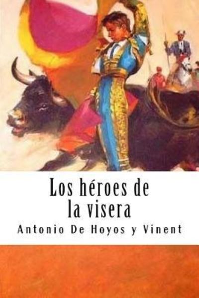 Cover for Antonio De Hoyos Y Vinent · Los H roes de la Visera (Paperback Book) (2018)