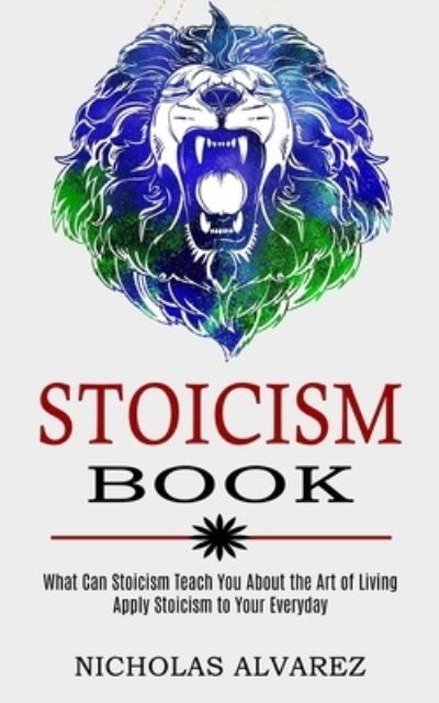 Stoicism Book - Nicholas Alvarez - Books - Tomas Edwards - 9781989744772 - January 16, 2021