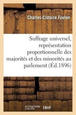 Cover for Foulon-c-c · Suffrage Universel, De La Representation Proportionnelle Des Majorites et Des Minorites Au Parlement (Pocketbok) (2016)
