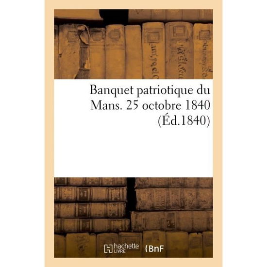 Cover for Sans Auteur · Banquet patriotique du Mans. 25 octobre 1840 (Paperback Bog) (2017)