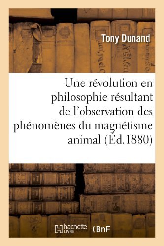 Cover for Dunand-t · Une Revolution en Philosophie Resultant De L'observation Des Phenomenes Du Magnetisme Animal (Paperback Bog) [French edition] (2013)