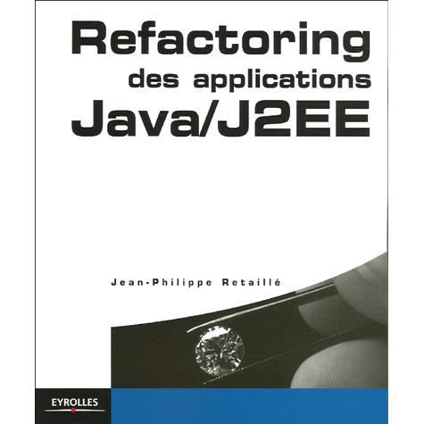 Refactoring des applications Java/J2EE - Jean-Philippe Retaille - Książki - Eyrolles Group - 9782212115772 - 2005