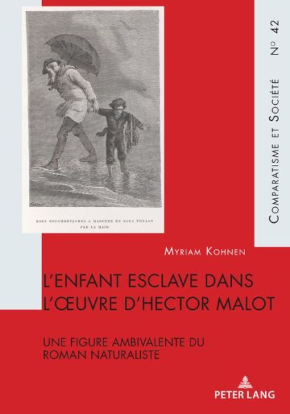 Cover for Myriam Kohnen · L'Enfant Esclave Dans l'Oeuvre d'Hector Malot: Une Figure Ambivalente Du Roman Naturaliste - Comparatisme Et Societe / Comparatism and Society (Paperback Book) (2020)