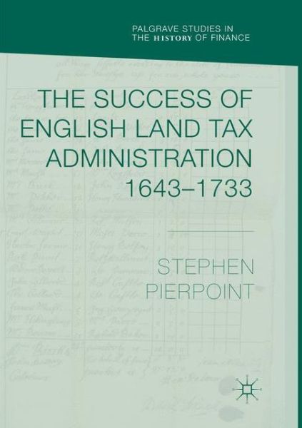 Cover for Stephen Pierpoint · The Success of English Land Tax Administration 1643-1733 - Palgrave Studies in the History of Finance (Paperback Book) [Softcover reprint of the original 1st ed. 2018 edition] (2019)