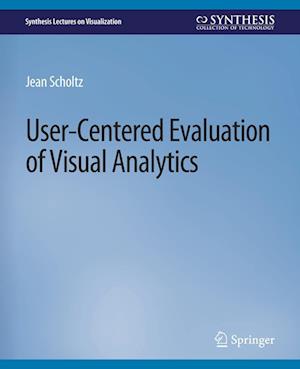 Cover for Jean Scholtz · User-Centered Evaluation of Visual Analytics - Synthesis Lectures on Visualization (Paperback Book) (2017)