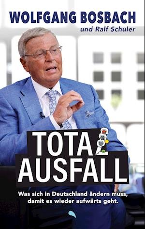 Cover for Wolfgang Bosbach · Totalausfall: Was sich in Deutschland ändern muss, damit es wieder aufwärts geht (Book) (2024)