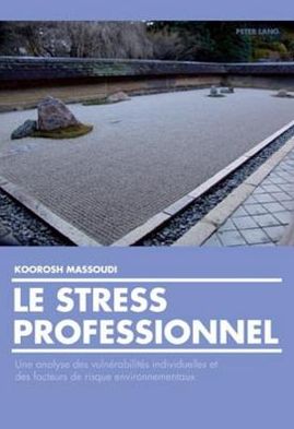 Cover for Koroosh Massoudi · Le Stress Professionnel: Une Analyse Des Vulnerabilites Individuelles Et Des Facteurs de Risque Environnementaux (Paperback Book) (2009)