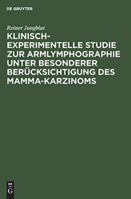 Cover for Reiner Jungblut · Klinisch-experimentelle Studie zur Armlymphographie unter besonderer Berucksichtigung des Mamma-Karzinoms (Hardcover Book) (1971)