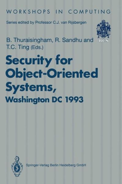 Cover for Bhavani Thuraisingham · Security for Object-Oriented Systems: Proceedings of the OOPSLA-93 Conference Workshop on Security for Object-Oriented Systems, Washington DC, USA, 26 September 1993 - Workshops in Computing (Pocketbok) [Edition. Ed. edition] (1994)