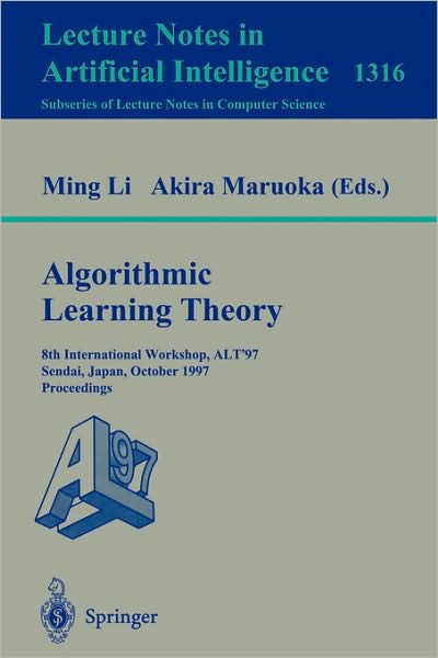 Cover for M Li · Algorithmic Learning Theory: 8th International Workshop, Alt '97, Sendai, Japan, October 6-8, 1997, Proceedings - Lecture Notes in Computer Science (Paperback Book) (1997)