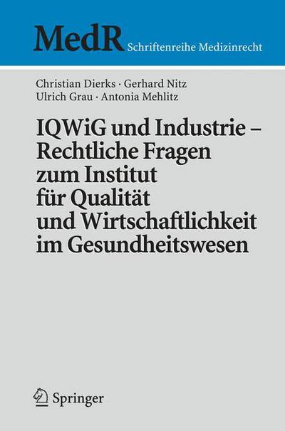 Iqwig Und Industrie - Rechtliche Fragen Zum Institut Fur Qualitat Und Wirtschaftlichkeit Im Gesundheitswesen - MedR Schriftenreihe Medizinrecht - Christian Dierks - Bøger - Springer-Verlag Berlin and Heidelberg Gm - 9783540792772 - 16. april 2008