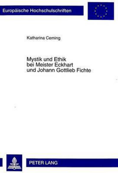 Cover for Katharina Ceming · Mystik Und Ethik Bei Meister Eckhart Und Johann Gottlieb Fichte - Europaeische Hochschulschriften / European University Studie (Paperback Book) (1999)