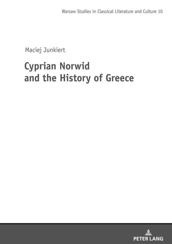 Cover for Maciej Junkiert · Cyprian Norwid and the History of Greece - Studies in Classical Literature and Culture (Hardcover Book) [New edition] (2020)