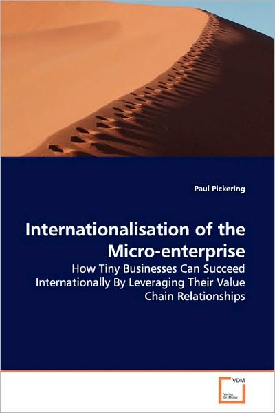 Cover for Paul Pickering · Internationalisation of the Micro-enterprise: How Tiny Businesses Can Succeed Internationally by Leveraging Their Value Chain Relationships (Paperback Book) (2009)