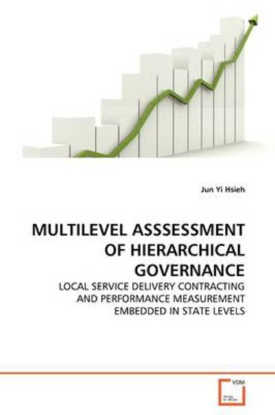 Cover for Jun Yi Hsieh · Multilevel Asssessment of Hierarchical Governance: Local Service Delivery Contracting and Performance Measurement Embedded in State Levels (Paperback Bog) (2009)