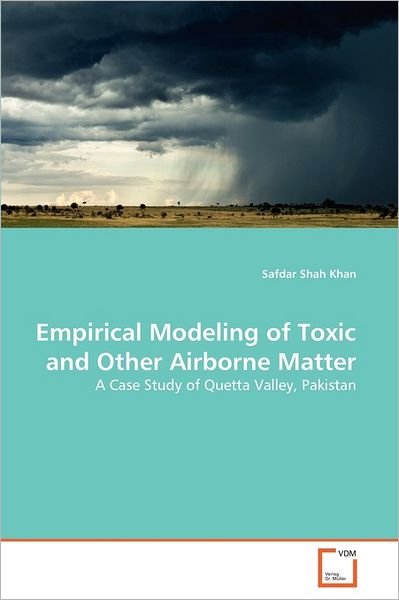 Cover for Safdar Shah Khan · Empirical Modeling of Toxic and Other Airborne Matter: a Case Study of Quetta Valley, Pakistan (Paperback Book) (2011)