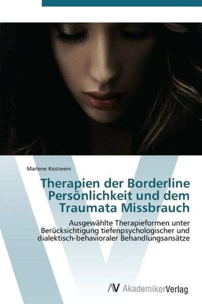 Marlene Kostwein · Therapien Der Borderline Persönlichkeit Und Dem Traumata Missbrauch (Paperback Bog) [German edition] (2011)