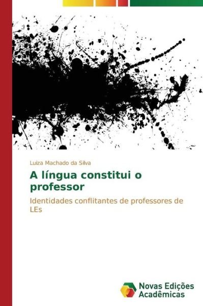 Cover for Luiza Machado Da Silva · A Língua Constitui O Professor: Identidades Conflitantes De Professores De Les (Paperback Book) [Portuguese edition] (2014)