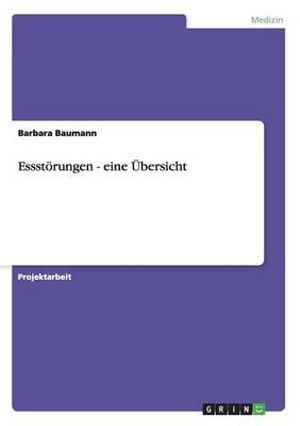 Essstoerungen - eine UEbersicht - Barbara Baumann - Books - Grin Verlag - 9783640373772 - July 17, 2009