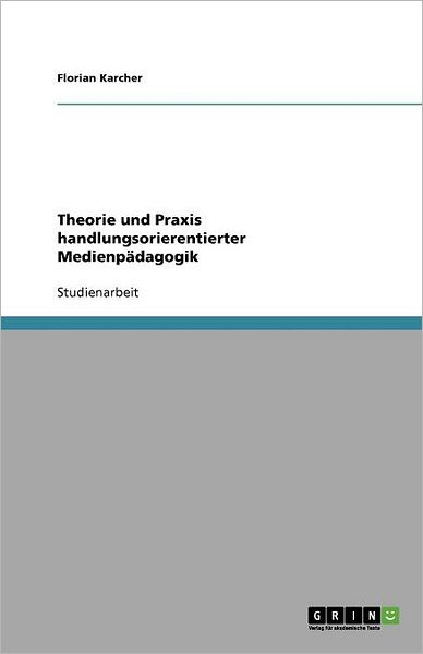 Theorie und Praxis handlungsori - Karcher - Books - GRIN Verlag - 9783640894772 - April 18, 2011