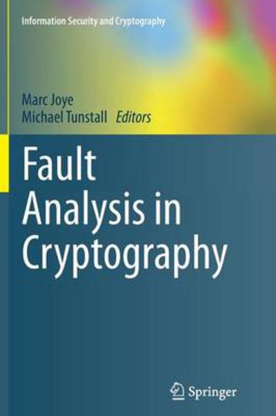 Fault Analysis in Cryptography - Information Security and Cryptography - Marc Joye - Kirjat - Springer-Verlag Berlin and Heidelberg Gm - 9783642436772 - perjantai 18. heinäkuuta 2014