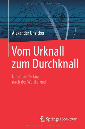 Vom Urknall zum Durchknall - Alexander Unzicker - Books - Springer-Verlag Berlin and Heidelberg Gm - 9783642449772 - January 9, 2014