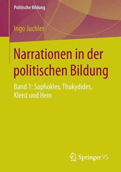 Cover for Ingo Juchler · Narrationen in Der Politischen Bildung: Band 1: Sophokles, Thukydides, Kleist Und Hein - Politische Bildung (Paperback Book) [2015 edition] (2015)