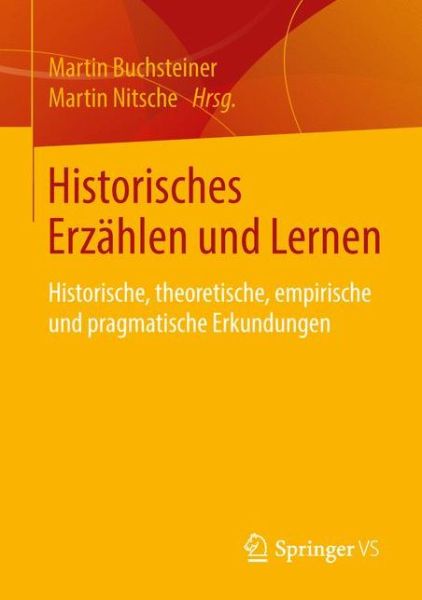 Cover for Historisches Erzahlen Und Lernen: Historische, Theoretische, Empirische Und Pragmatische Erkundungen (Paperback Book) [1. Aufl. 2016 edition] (2016)
